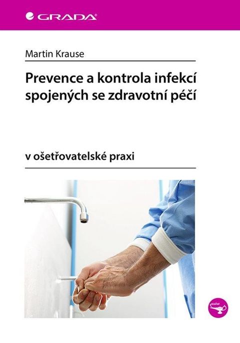 Obrázek produktu: Prevence a kontrola infekcí spojených se zdravotní péčí v ošetřovatelské praxi