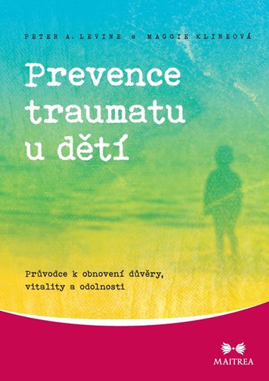 Obrázek produktu: Prevence traumatu u dětí - Průvodce k obnovení důvěry, vitality a odolnosti