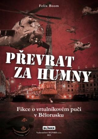 Obrázek produktu: Převrat za humny - Fikce o vrtulníkovém puči v Bělorusku