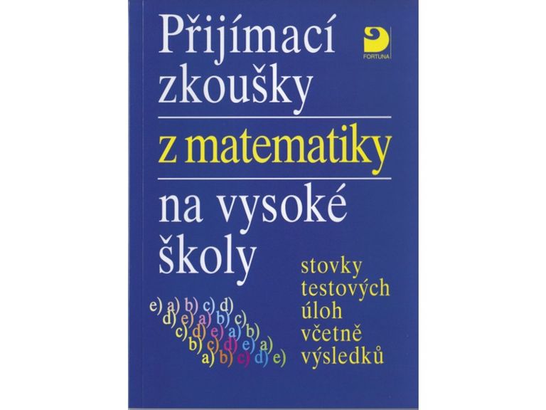 Přijímací zkoušky z matematiky na VŠ testové úlohy včetně výsledků Fortuna