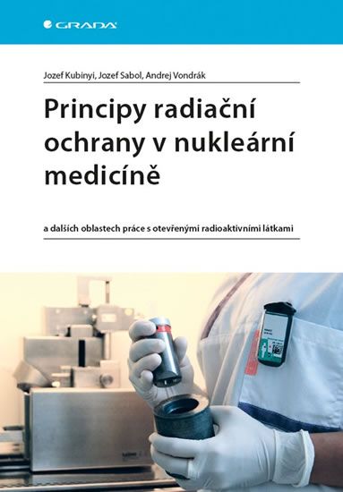 Obrázek produktu: Principy radiační ochrany v nukleární medicíně a dalších oblastech práce s otevřenými radioaktivními