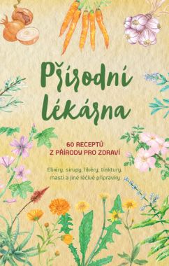 Obrázek produktu: Přírodní lékárna – 60 receptů z přírody pro zdraví