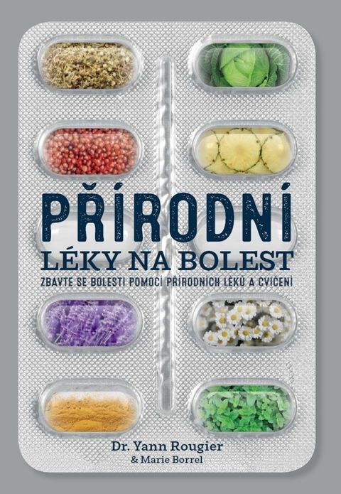 Obrázek produktu: Přírodní léky na bolest – Zbavte se bolesti pomocí přírodních léků a cvičení