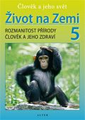 Přírodověda 5.r. - Život na Zemi - Člověk a jeho svět - Rozmanitost přírody. Člověk a jeho zdraví -