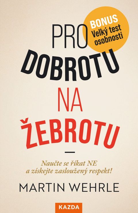 Obrázek produktu: Pro dobrotu na žebrotu - Naučte se říkat NE a získejte si zasloužený respekt!