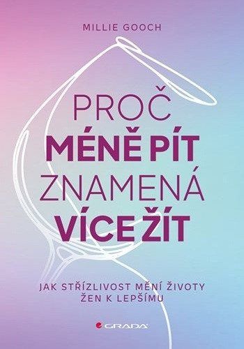 Obrázek produktu: Proč méně pít znamená více žít - Jak střízlivost mění životy žen k lepšímu