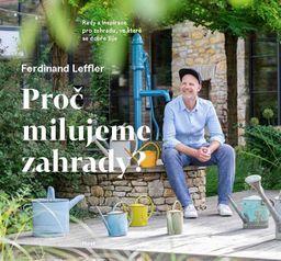 Obrázek produktu: Proč milujeme zahrady? - Rady a inspirace pro zahradu, ve které se dobře žije