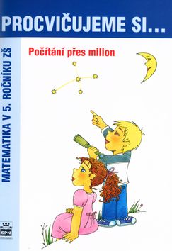 Obrázek produktu: Procvičujeme si počítání přes milion pro 5. r. ZŠ