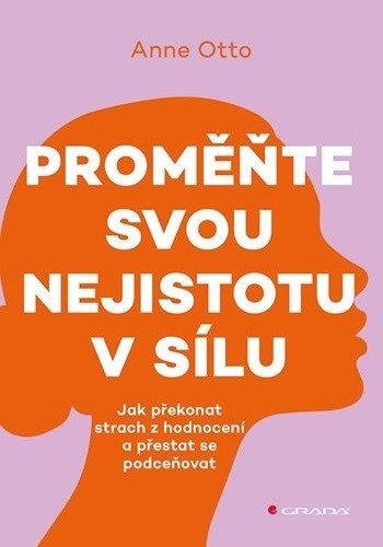 Obrázek produktu: Proměňte svou nejistotu v sílu - Jak překonat strach z hodnocení a přestat se podceňovat