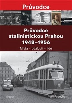 Obrázek produktu: Průvodce stalinistickou Prahou 1948 - 1956