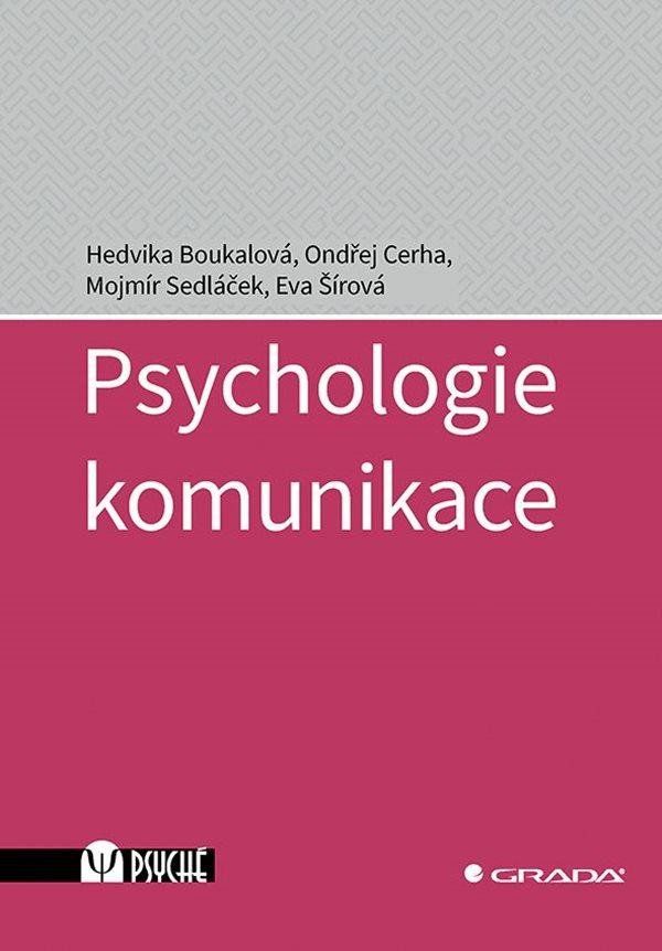 Psychologie komunikace - Hedvika Boukalová, Mojmír Sedláček, Eva Šírová, Ondřej Cerha