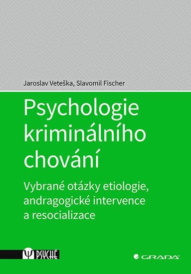 Levně Psychologie kriminálního chování - Vybrané otázky etiologie, andragogické intervence a resocializace