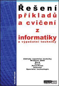 Obrázek produktu: Řešení příkladů a cvičení z informatiky a výpočení techniky 1.díl