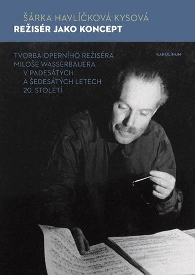 Režisér jako koncept - Tvorba operního režiséra Miloše Wasserbauera v padesátých a šedesátých letech