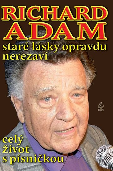 Obrázek produktu: Richard Adam staré lásky opravdu nerezaví - celý život s písničkou