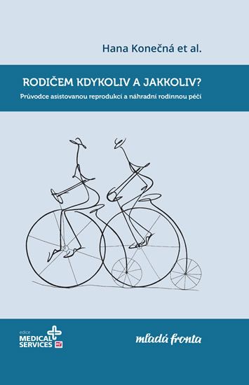 Rodičem kdykoliv a jakkoliv? - Průvodce asistovanou reprodukcí a náhradní rodinnou péčí