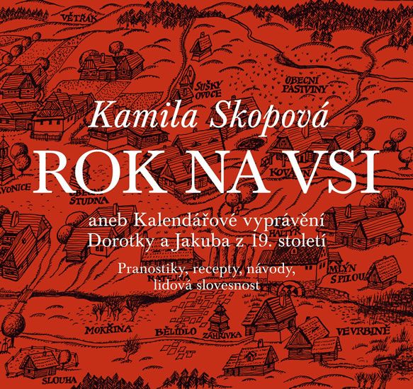 Rok na vsi aneb Kalendářové vyprávění Dorotky a Jakuba z 19. století - Kamila Skopová
