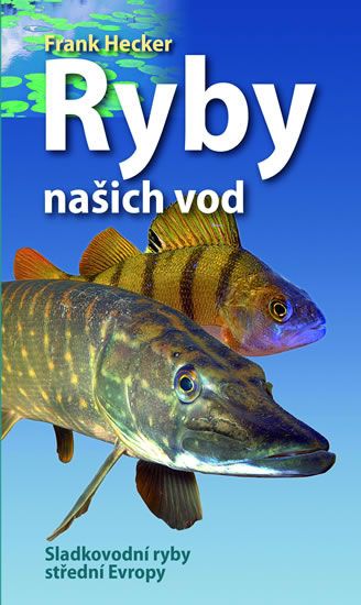 Levně Ryby našich vod - Sladkovodní ryby střední Evropy