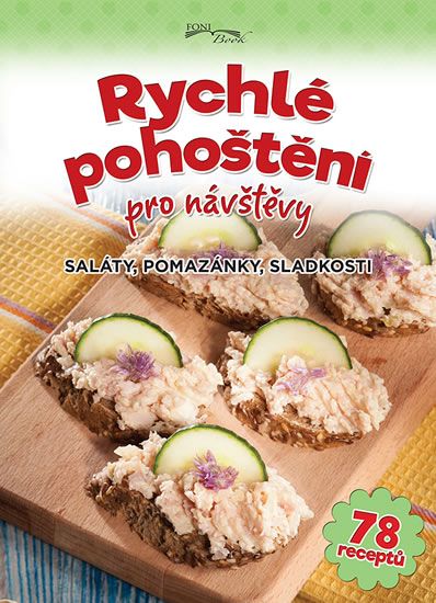 Obrázek produktu: Rychlé pohoštění pro návštěvy - Saláty, pomazánky, sladkosti