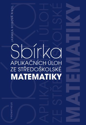 Sbírka aplikačních úloh ze středoškolské matematiky - Jarmila Robová