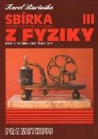 Sbírka řešených úloh z fyziky pro střední školy III. - Karel Bartuška