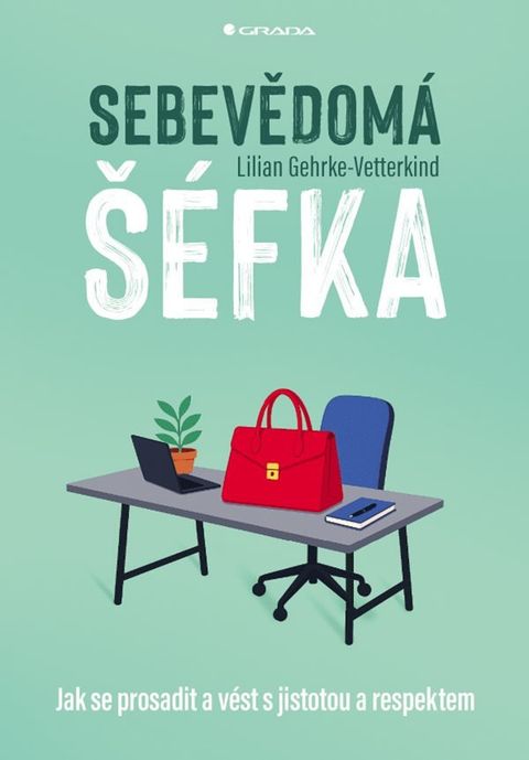 Obrázek produktu: Sebevědomá šéfka - Jak se prosadit a vést s jistotou a respektem