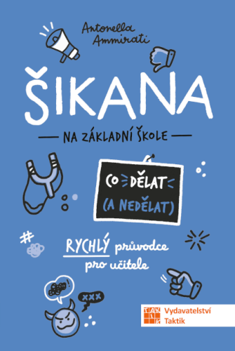 Šikana - Co (ne) dělat - Rýchly průvodce nejen pro učitele ZŠ