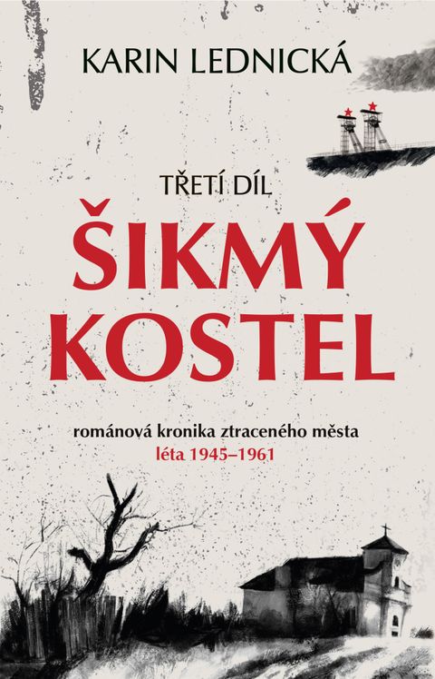 Obrázek produktu: Šikmý kostel: románová kronika ztraceného města, léta 1945–1961/ 3. díl