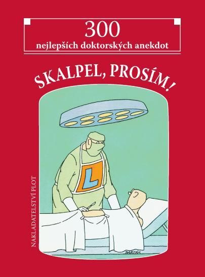 Obrázek produktu: Skalpel, prosím! - 300 nejlepších doktorských anekdot