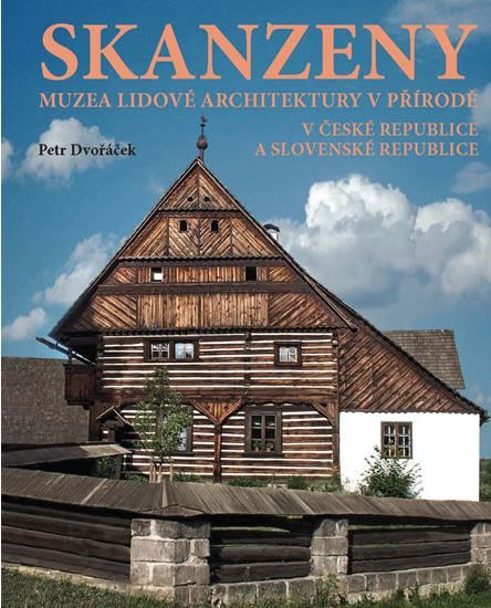 Obrázek produktu: Skanzeny – Muzea lidové architektury v přírodě v České republice a Slovenské republice