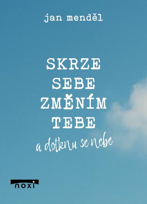 Obrázek produktu: Skrze sebe změním tebe a dotknu se nebe