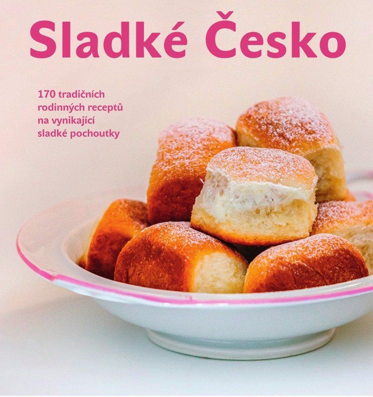 Sladké Česko - 170 tradičních rodinných receptů na vynikající sladké pochoutky