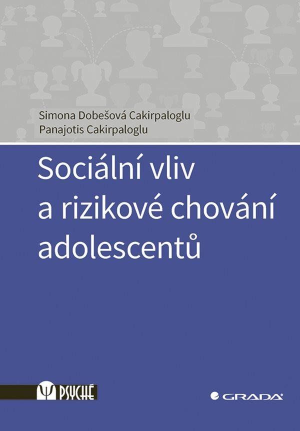 Sociální vliv a rizikové chování adolescentů - Panajotis Cakirpaloglu, Simona Cakirpaloglu Dobešová
