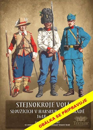 Obrázek produktu: Stejnokroje vojáků sloužící v habsburské armádě v letech 1618-1918