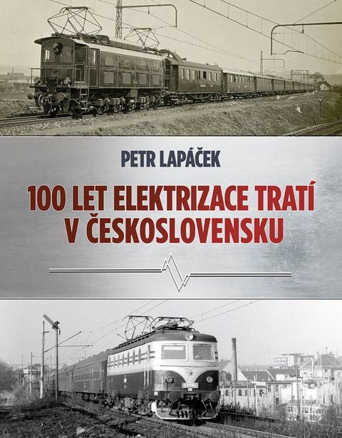 Obrázek produktu: Sto let elektrizace tratí v Československu