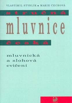Stručná mluvnice česká - Mluvnická a slohová cvičení - Marie Čechová, Vlastimil Styblík