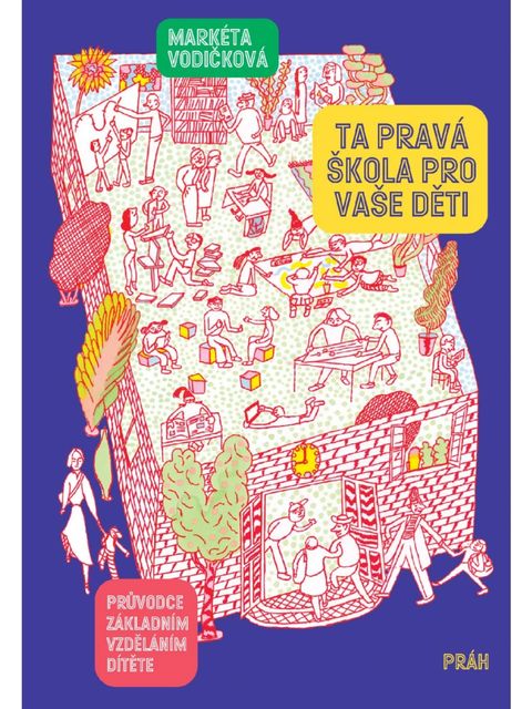 Obrázek produktu: Ta pravá škola pro vaše děti - Průvodce základním vzděláním dítěte