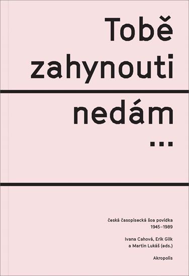 Levně Tobě zahynouti nedám… - Česká časopisecká šoa povídka 1945-1989