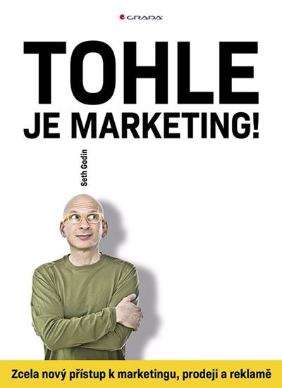 Obrázek produktu: Tohle je marketing! - Zcela nový přístup k marketingu, prodeji a reklamě