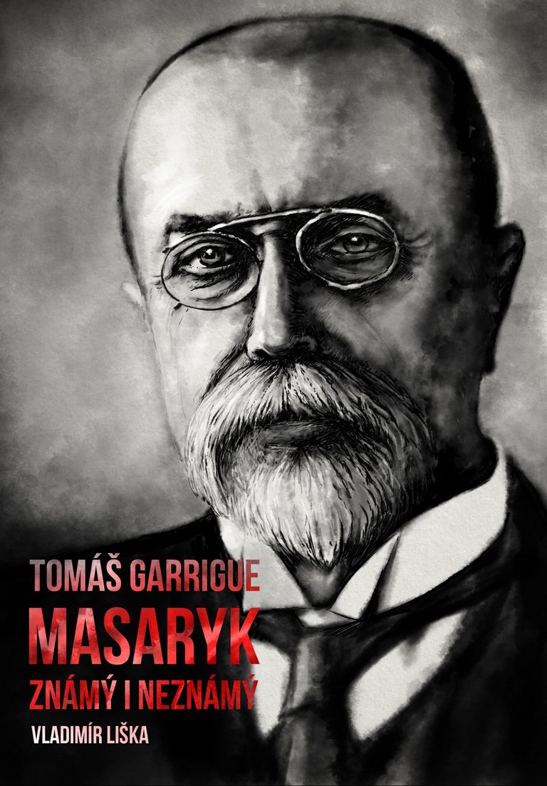 Tomáš Garrigue Masaryk: známý i neznámý XYZ