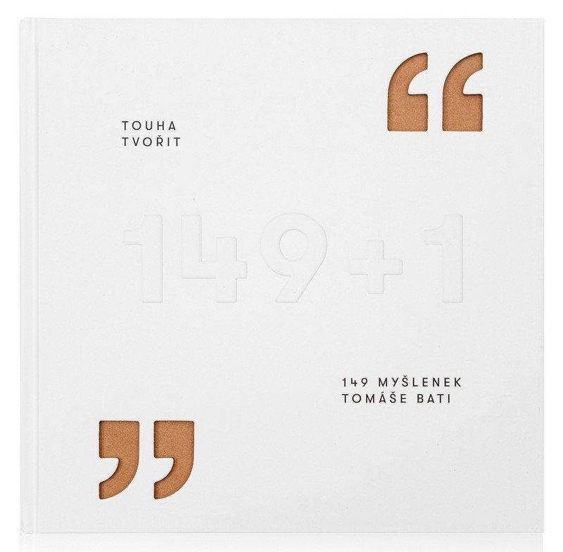 Touha tvořit - 149 myšlenek Tomáše Bati