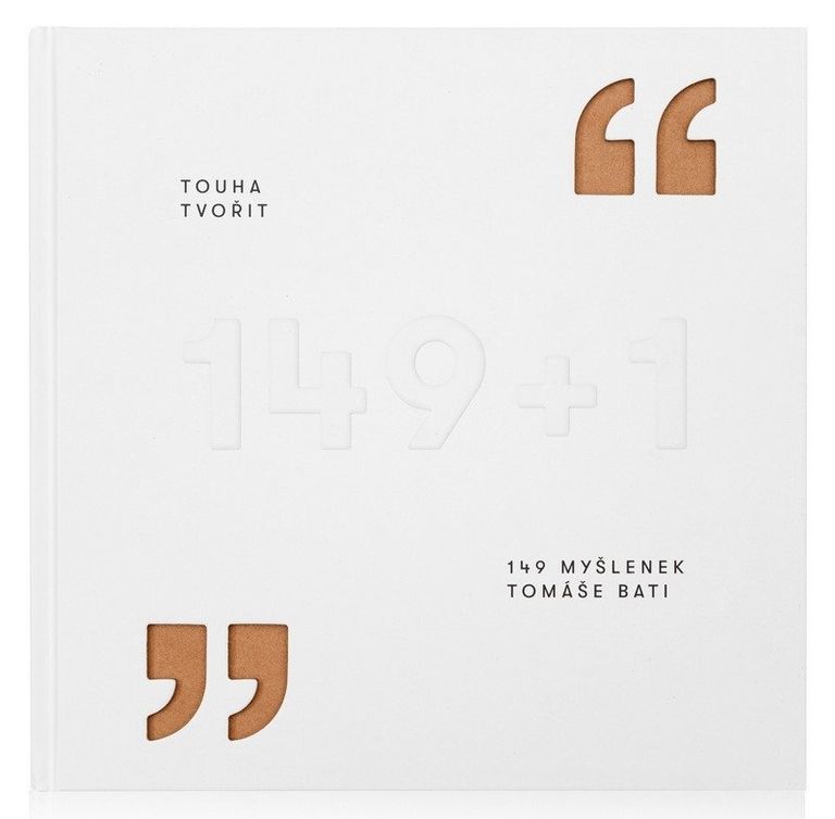 Touha tvořit - 149 myšlenek Tomáše Bati