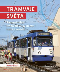 Obrázek produktu: Tramvaje světa - Pozoruhodné tramvajové systémy - tratě i vozidla
