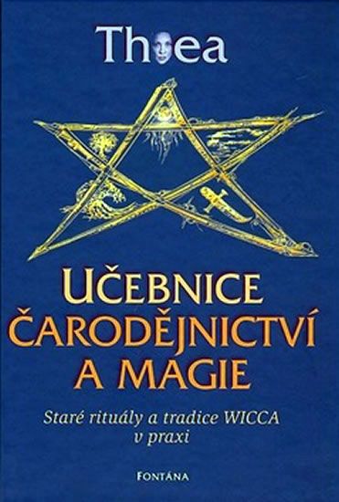 Učebnice čarodějnictví a magie - Staré rituály a tradice Wicca v praxi