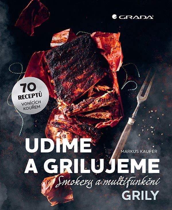 Levně Udíme a grilujeme smokery a multifunkční grily - 70 receptů vonících kouřem