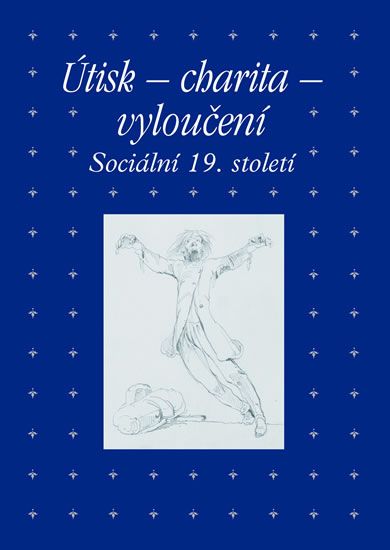 Obrázek produktu: Útisk - charita - vyloučení: Sociální 19. století