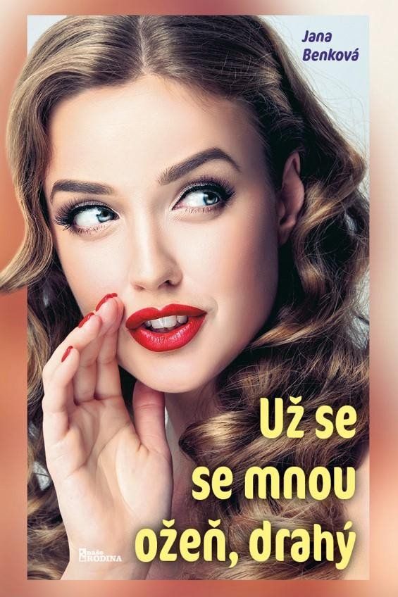 Už se se mnou ožeň, drahý - Jana Benková