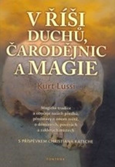 Levně V říši duchů, čarodějnic a magie - Magické tradice a obyčeje našich předků, představy o onom světě,