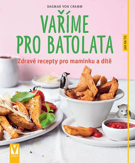 Vaříme pro batolata - Zdravé recepty pro maminku a dítě
