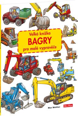 Obrázek produktu: Velká knížka BAGRY pro malé vypravěče